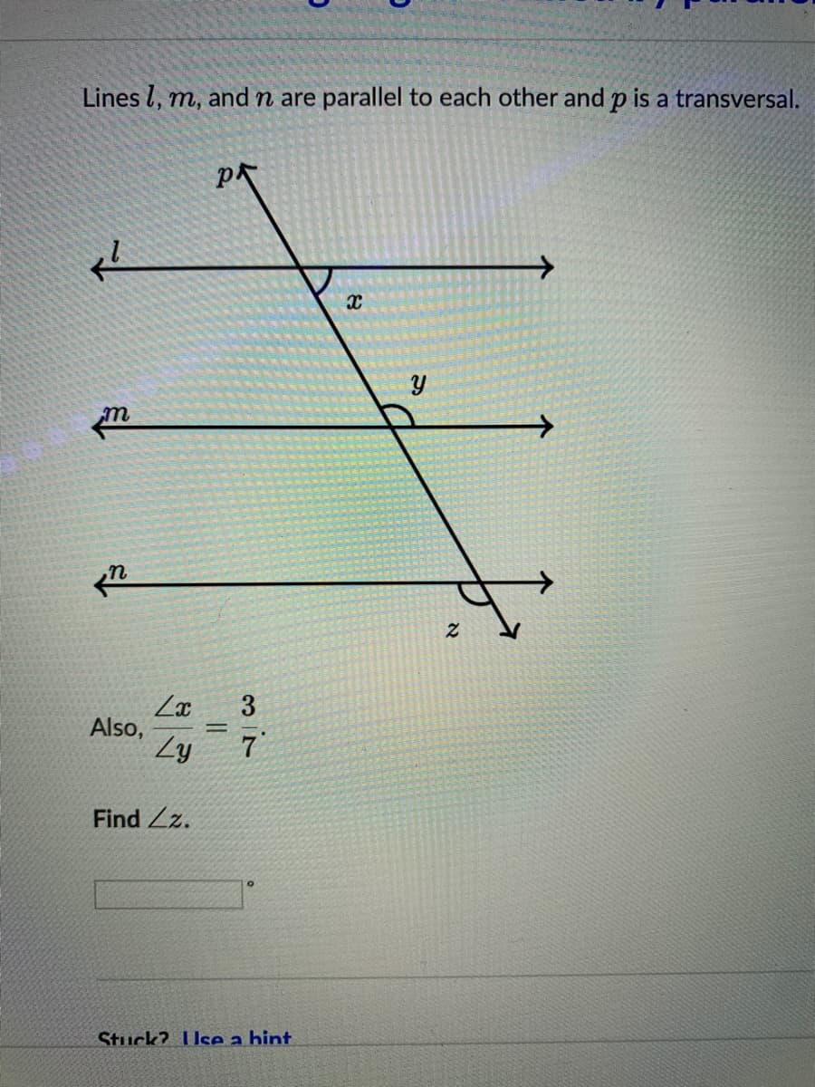 Lines l, m, and n are parallel to each other and p is a transversal.
p
m
3
Also,
Ly
7
Find Zz.
Stuck? Use a hint
