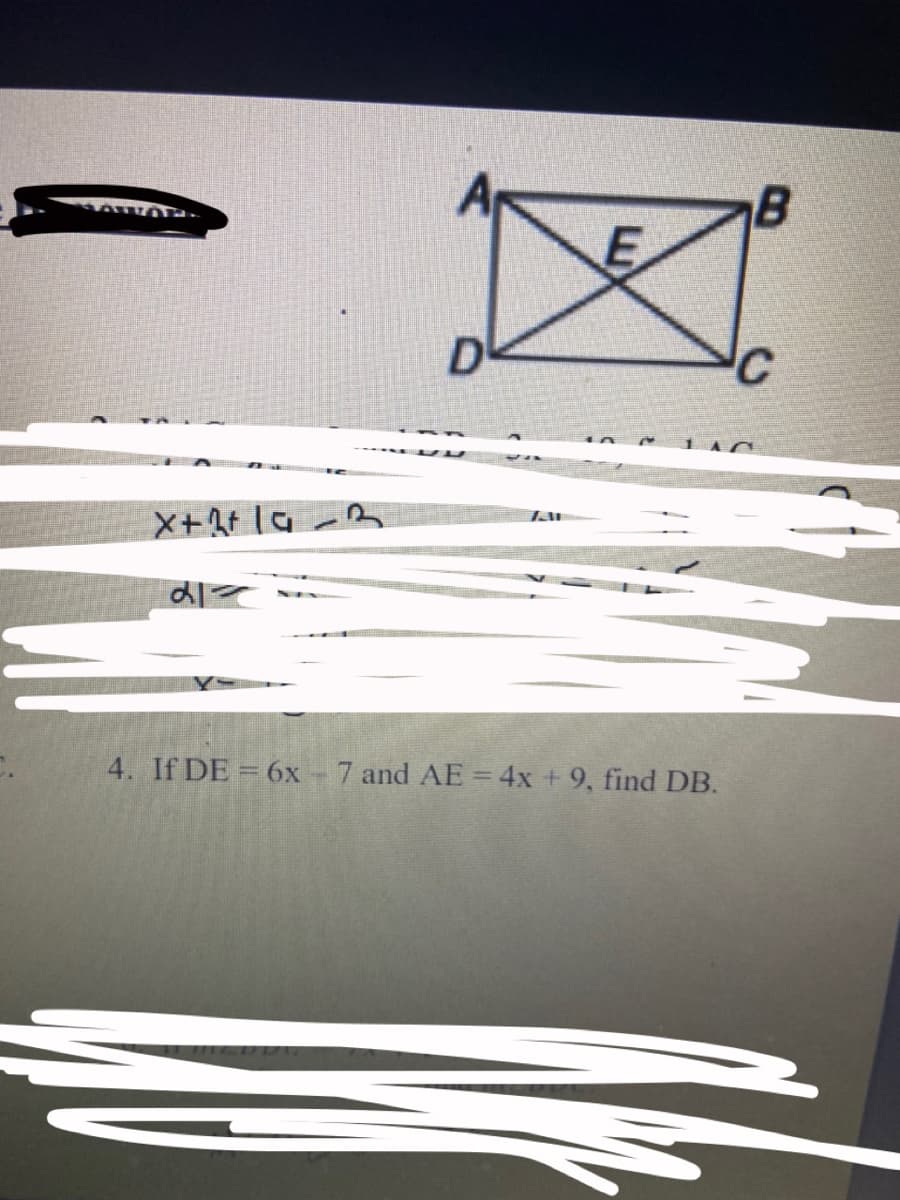 B
D
4. If DE = 6x - 7 and AE = 4x + 9, find DB.
