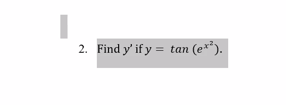 2. Find y' if y = tan (e*“).

