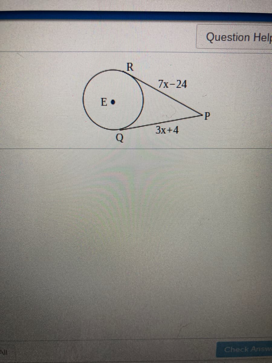 Question Help
R
7х-24
E •
3x+4
Q
ll
Check Answ
