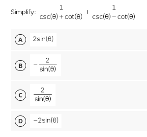 1
1
+
csc (0) + cot(0) csc(0) - cot(0)
2sin(0)
Simplify:
A
B
с
D
2
sin(8)
2
sin(8)
-2 sin(0)