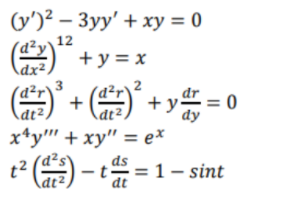 (y')² – 3yy' + xy = 0
12
+y = x
(d²r'
+ = 0
dy
x*y"' + xy" = e*
ds
t2
- t =1- sint
dt
