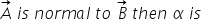 A is normal to B then a is
