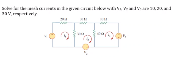 Solve for the mesh currents in the given circuit below with V1, V2 and V3 are 10, 20, and
30 V, respectively.
20 2
ww
30 2
10 2
ww
ww
30 2
40 2
V2

