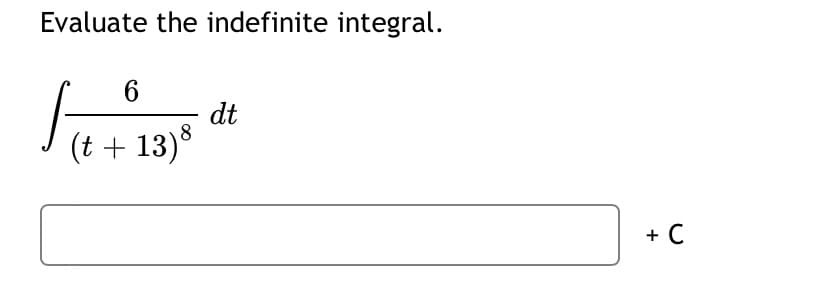 Evaluate the indefinite integral.
dt
(t + 13)
+ C
