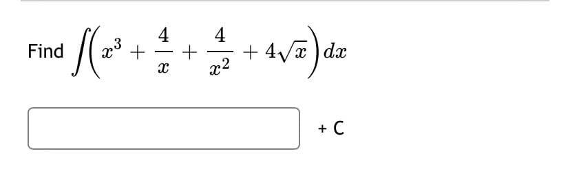 4
4
3
Find
+
+ 4/x ) dx
-
-
x2
+ C
