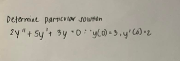 Determine paricular sowHon
2y"+ Sy't 3y ·0 : "y(O) = 3 ,y'C6) •2
