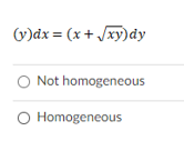 (v)dx = (x + Jxy)dy
Not homogeneous
O Homogeneous
