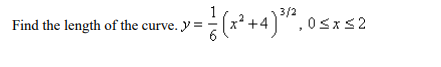 i the length of the curve. y = (x* +4)"
3/2
,0Sxs2
Find the length of the curve. y =
