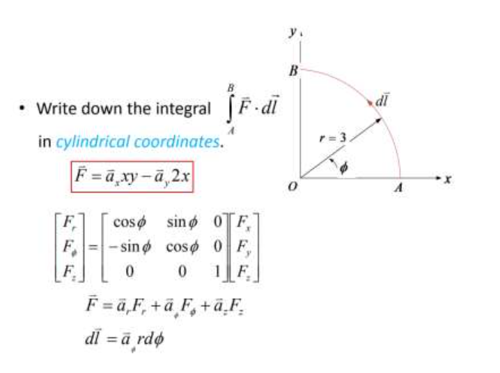 y.
B
B
di
• Write down the integral F.dl
in cylindrical coordinates."
F =ā,xy-a,2x
A
F,
cosø sinø 0ȚF,
F
- sinø cosø 0 F,
F,
0.
1 F.
F =a,F, +ã¸F, +ã¸F,
dī = a rdø
