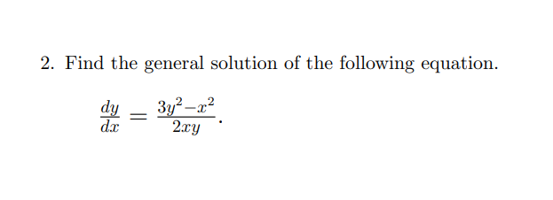 2. Find the general solution of the following equation.
dy 3y²-x²
2xy
dx
=