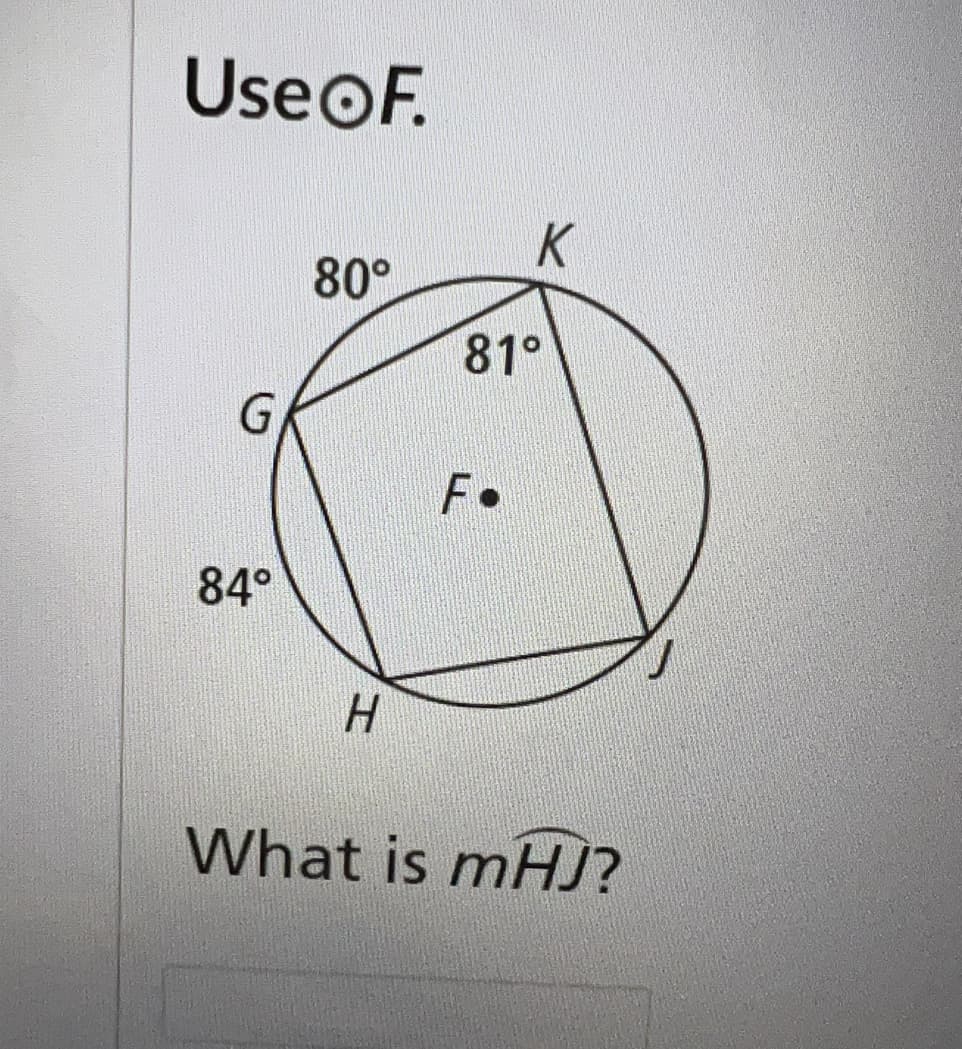 Use OF.
G
84°
80°
H
K
81°
F.
What is mHJ?