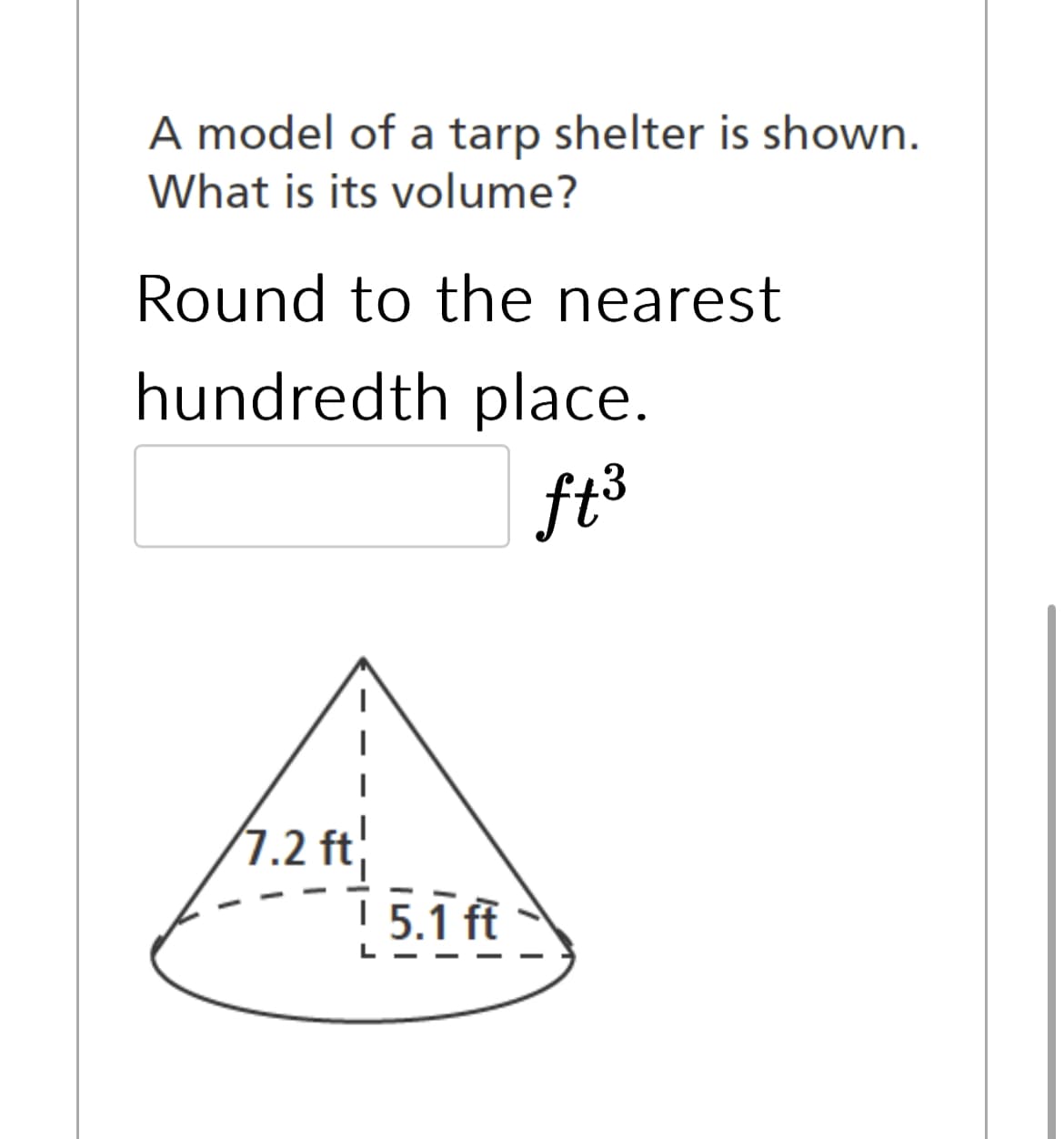 A model of a tarp shelter is shown.
What is its volume?
Round to the nearest
hundredth place.
ft ³
7.2 ft
15.1 ft