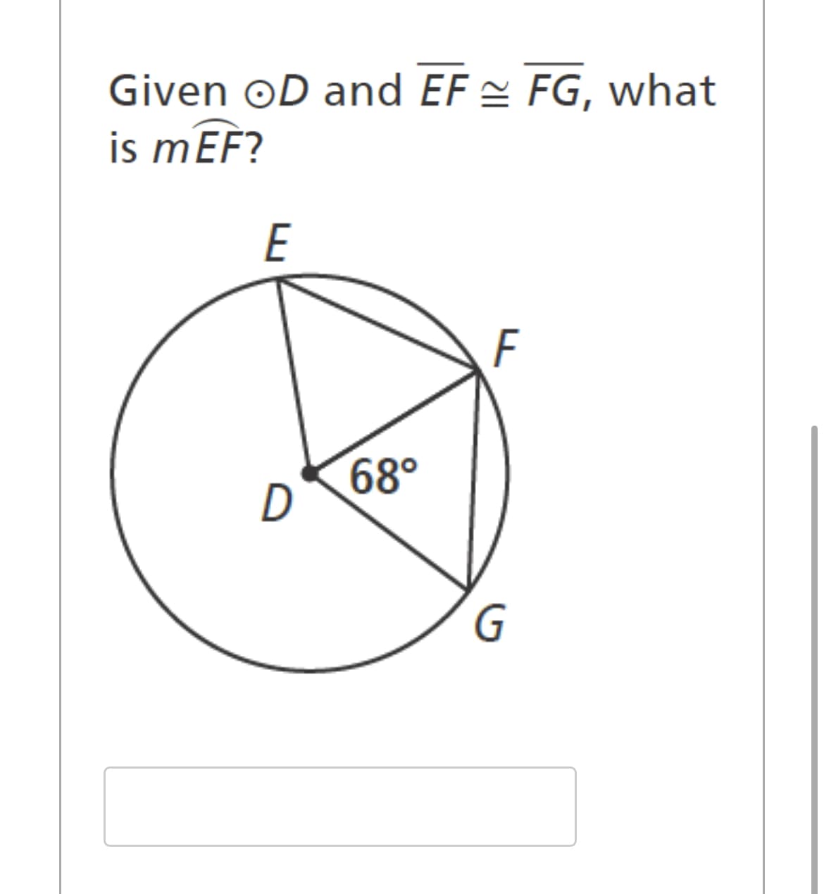 Given OD and EF ≈ FG, what
is mEF?
E
D
68°
F
G