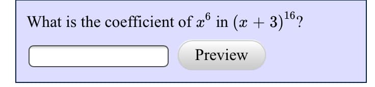 What is the coefficient of x6 in (x + 3)162
Preview