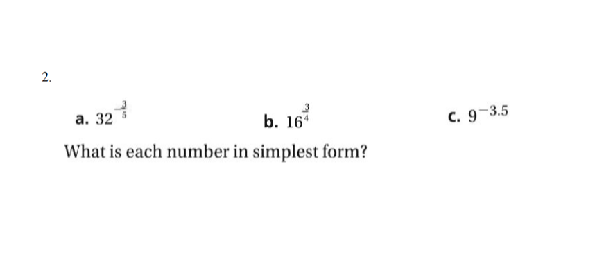 2.
а. 32
b. 16*
C. 9-3.5
What is each number in simplest form?
