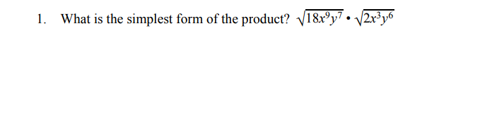 1. What is the simplest form of the product? V18x°y7 • V2x³y6
