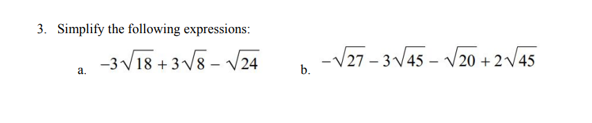 3. Simplify the following expressions:
-3 V18 +3 V8 - V24
-3V18 + 3V8 – V24
-V27 – 3 V45 – V20 + 2/45
а.
b.
