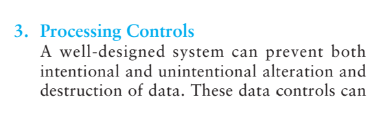 3. Processing Controls
A well-designed system can prevent both
intentional and unintentional alteration and
destruction of data. These data controls can
