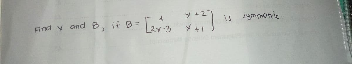 メ+2
4
is symmetric.
Find y and B, if B=
27-3
