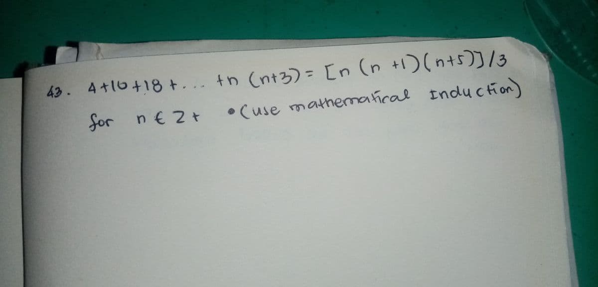 43. 4+16+18 +. .. tn (nt3)= [n (n +1)n+
tn Cntろ)= n
for n€ 2 t
• Cuse mathematiral Induction)
