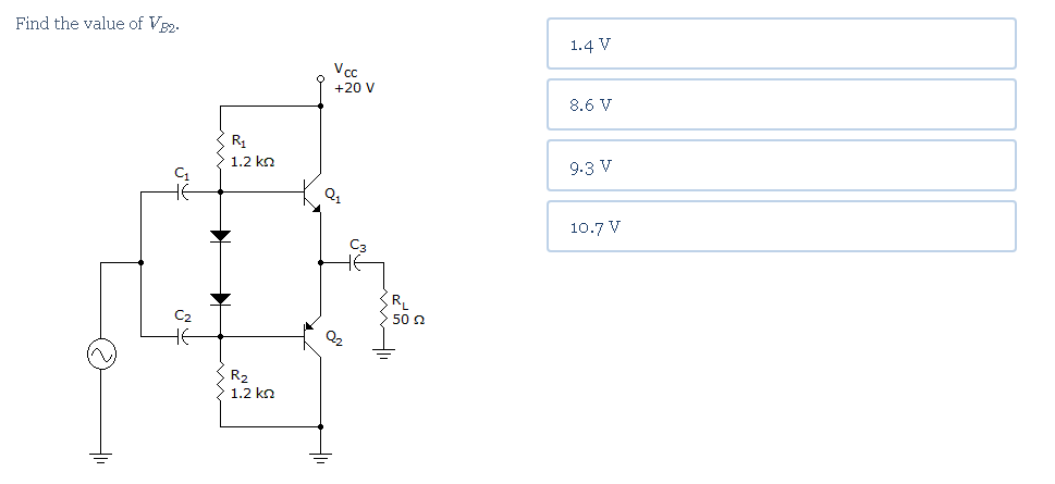 Find the value of Vg2.
1.4 V
Vcc
+20 V
8.6 V
R1
1.2 kn
9.3 V
10.7 V
(R,
50 n
R2
1.2 kn
