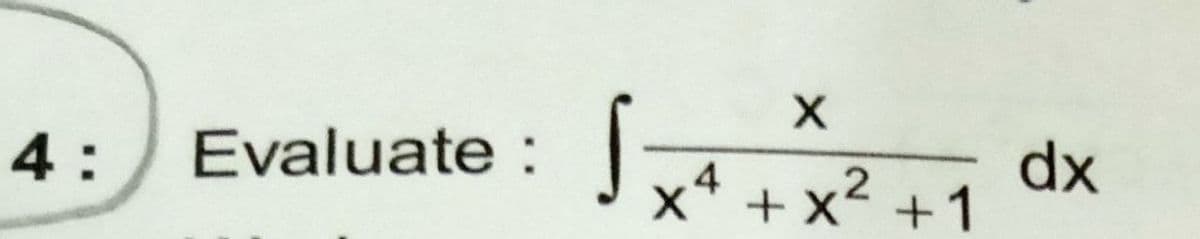 dx
J x4 + x² +1
4:
Evaluate :
