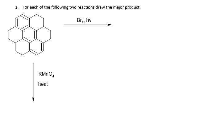 1.
For each of the following two reactions draw the major product.
Br,, hv
21
KMNO,
heat
