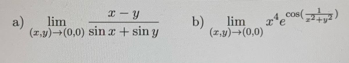 x-y
cos(
a)
lim
b)
lim
x*e
(x,y) (0,0) sin x+sin y
(x,y)→(0,0)
