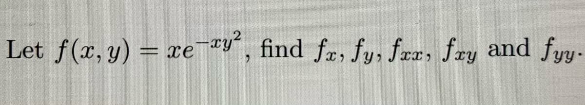 Let f(x, y) =
e-*y, find fr, fy, fæx, fæy and fyy-
