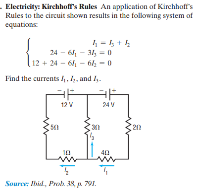 Electricity: Kirchhoff's Rules An application of Kirchhoff's
Rules to the circuit shown results in the following system of
equations:
4 = I3 + I½
24 – 611 – 313 = 0
| 12 + 24 – 611 – 61, = 0
%3D
Find the currents I4 , I2, and I3.
12 V
24 V
50
20
Source: Ibid., Prob. 38, p. 791.
