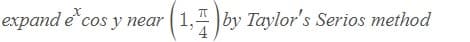 expand e cos y near ( 1," by Taylor's Serios method
4
