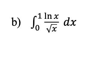 -1 ln x
0 √x
b) √ 1¹
dx