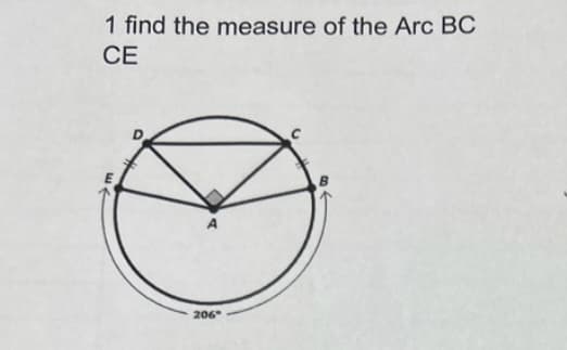 1 find the measure of the Arc BC
CE
206