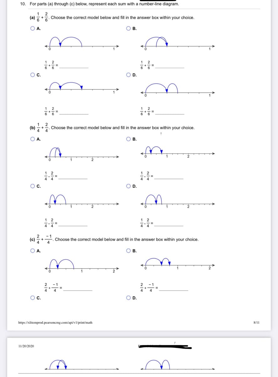 10. For parts (a) through (c) below, represent each sum with a number-line diagram.
1 2
(а)
Choose the correct model below and fill in the answer box within your choice.
OA.
OB.
1
Oc.
OD.
6
(b)
Choose the correct model below and fill in the answer box within your choice.
O A.
о в.
1 2
Oc.
OD.
(c)
Choose the correct model below and fill in the answer box within your choice.
O A.
Ов.
Oc.
O D.
https://xlitemprod.pearsoncmg.com/api/v1/print/math
8/11
11/20/2020
