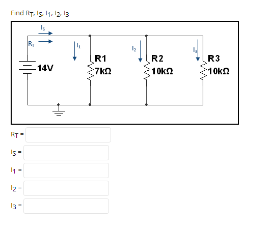 Find RT. Is, 11. 12. 13
RT
R1
R2
R3
·10kΩ
=14V
7kn
·10kΩ
RT =
Is =
I1 =
12=
13 =
in
