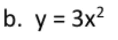 2
b. y = 3x?
