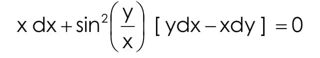 ()
2
x dx +sin²
[ ydx−xdy ] =0