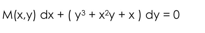 M(x,y) dx + (y3³ + x²y + x) dy = 0