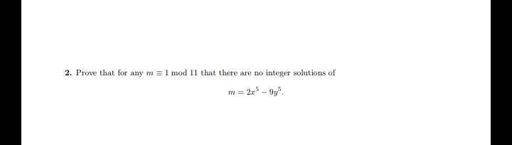 2. Prove that for any m =1 mod 11 that there are no integer solutions of
m = 2r* – 9y.
