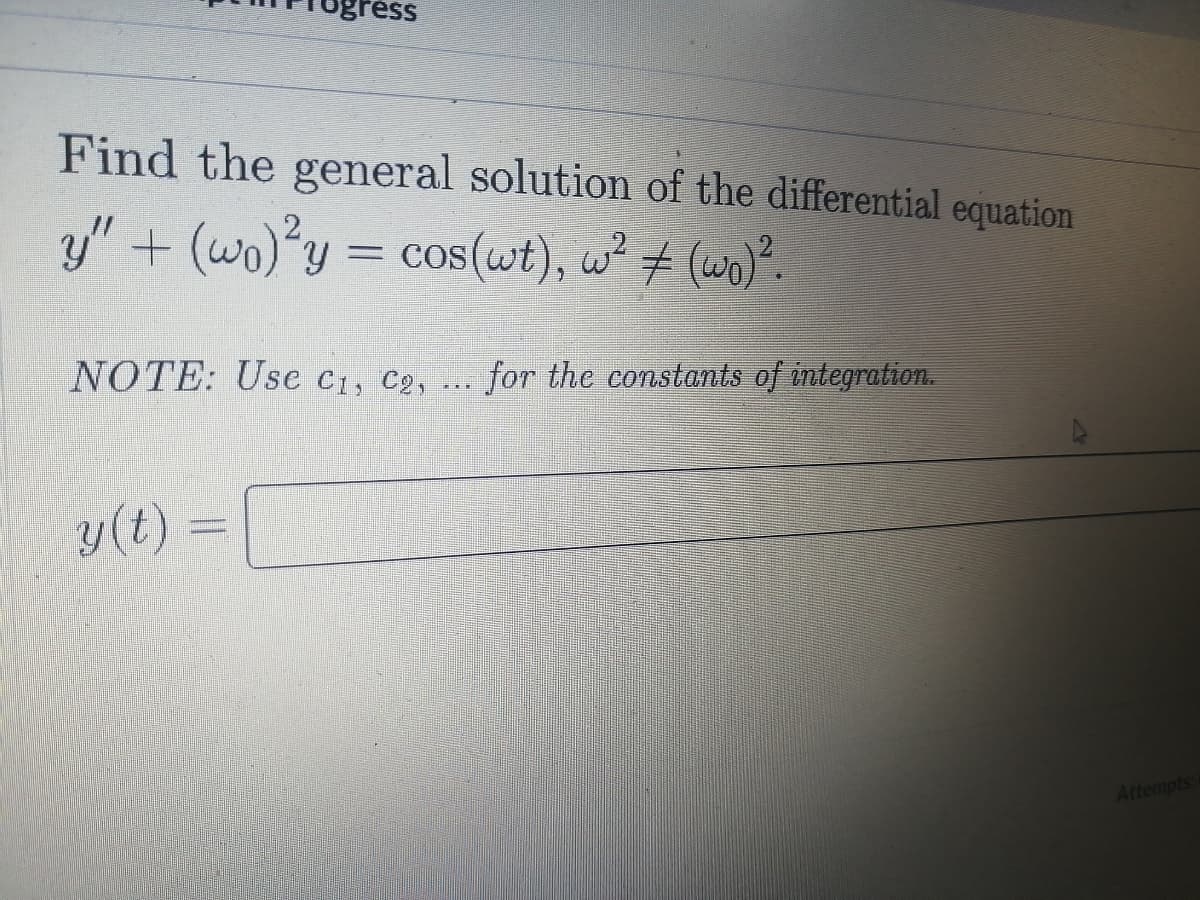 Find the general solution of the differential equation
y" + (wo)°y = cos(wt), w² # (w)".
NOTE: Use c1, C2,
for the constants of integration
y(t)
Attempts
