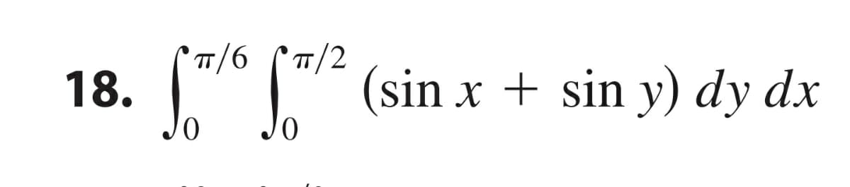 TT/2
(sin x + sin y) dy dx
18.
