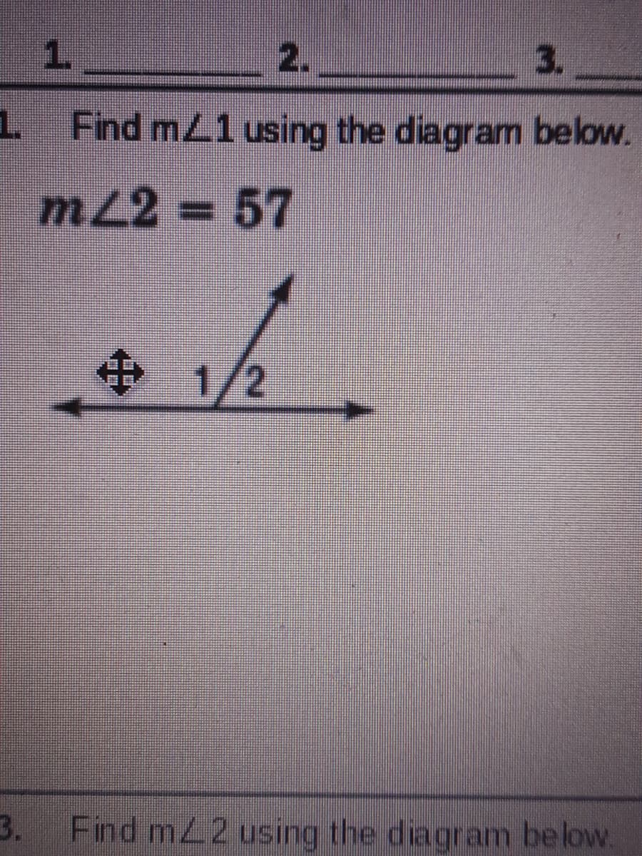 1.
2.
3.
1.
Find mL1 using the diagram below.
m22 = 57
中
中 1/2
3.
Find mL2 using the diagram below.
