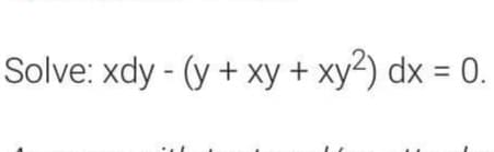 Solve: xdy - (y + xy + xy²) dx = 0.
%3D
