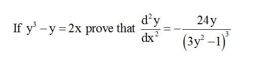 d'y
24у
If y' -y = 2x prove that
dx2
(3y² –1)
3
