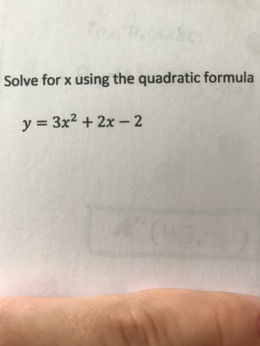 Solve for x using the quadratic formula
y = 3x2 + 2x- 2
