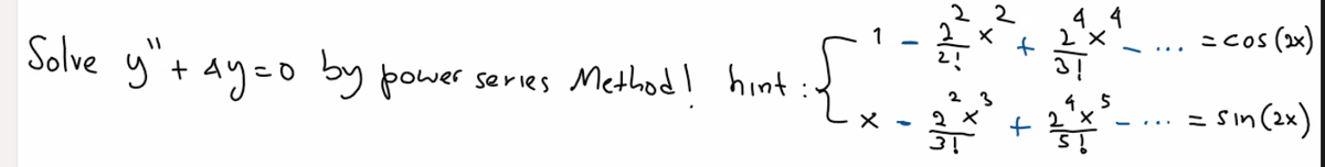 4
Solve y+ ay=o by power series Method! hint
=cos (2x)
4.5
+ 2'x
= sin (2x)
is
