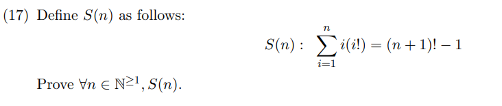 (17) Define S(n) as follows:
S(n) : i(i!) = (n+ 1)! – 1
i=1
Prove Vn e N², S(n).
