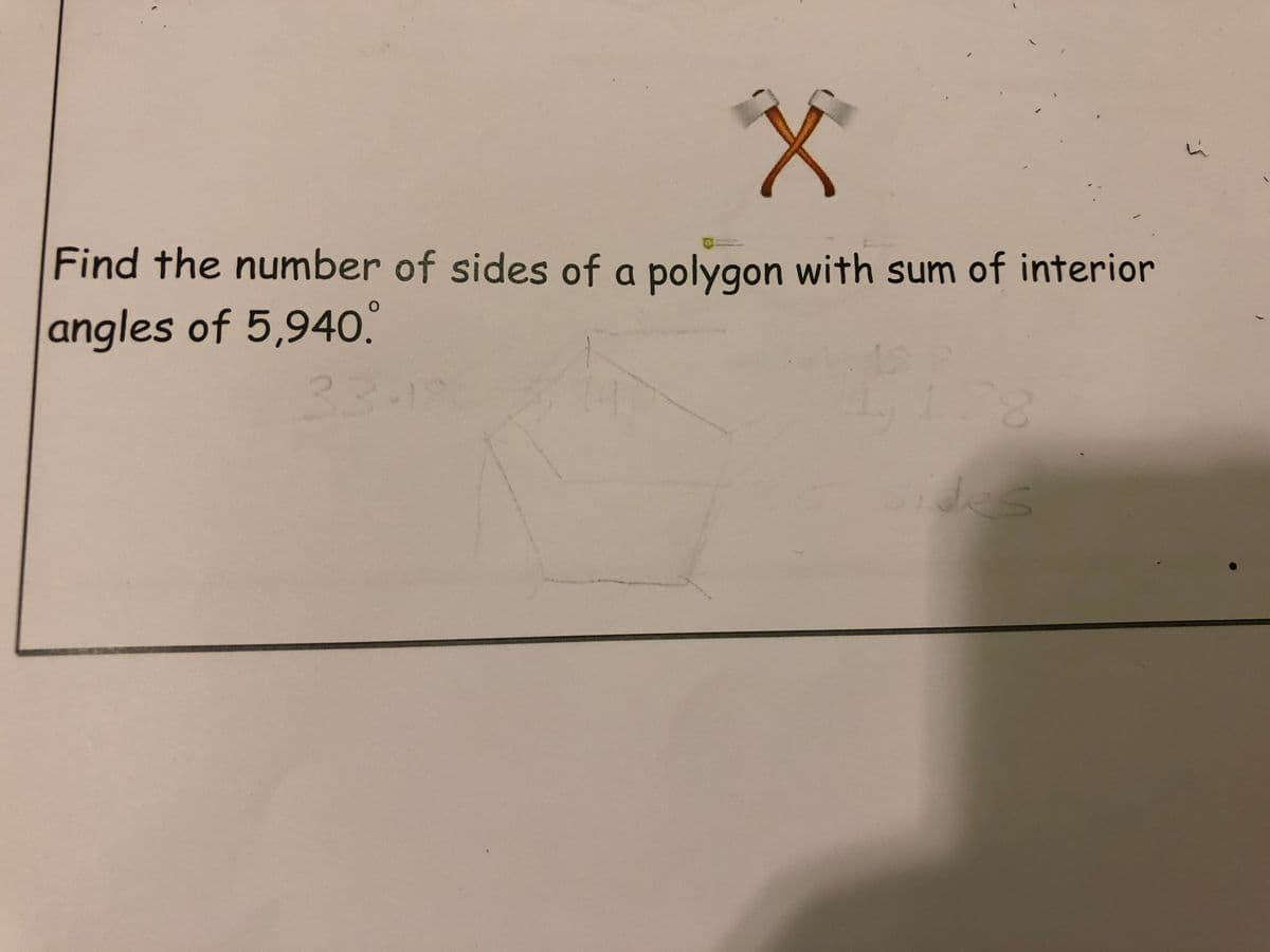 Find the number of sides of a polygon with sum of interior
angles of 5,940°
3315
78
