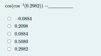 cos(cos (0.2982))
-0.0884
0.2098
0.0884
0.5080
0.2982
